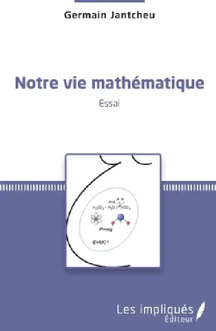 Notre vie mathématique: Essai by Jantcheu Germain