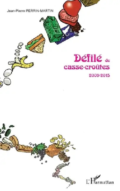 Défilé de casse-croûtes: 2009-2015 by Jean-Pierre Perrin-Martin