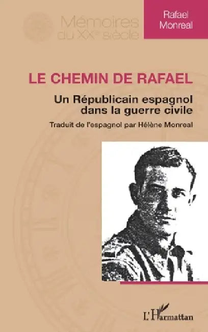 Le Chemin de Rafael: Un républicain espagnol dans la guerre civile Traduit de l'espagnol par Hélène Monreal by Hélène Monreal