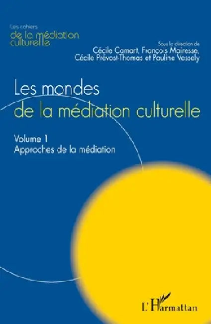 Les mondes de la médiation culturelle: Volume 1: Approches de la médiation by François Mairesse
