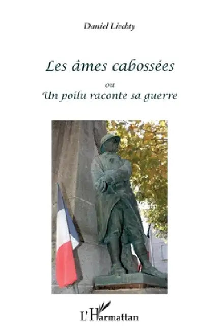 Les âmes cabossées: ou un poilu raconte sa guerre by Daniel Liechty