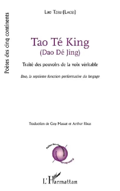 Tao Té King (Dao Dé Jing): Traités des pouvoirs de la voix véritable Dao, la septième fonction performative du langage by Massat Guy