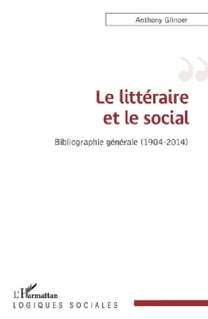 Le littéraire et le social: Bibliographie générale (1904-2014) by Glinoer Anthony