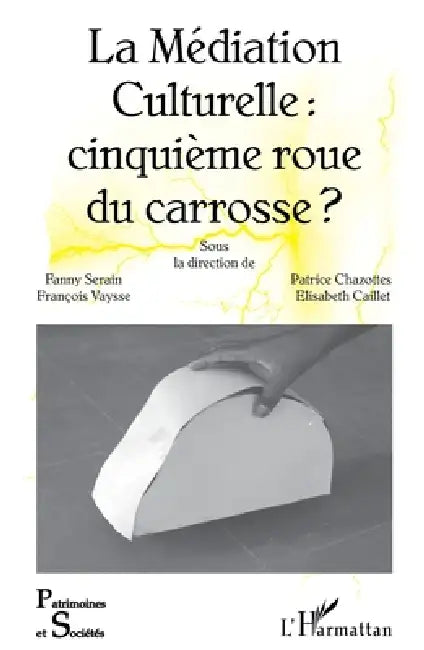 La Médiation Culturelle: cinquième roue du carrosse ? by Fanny Serain