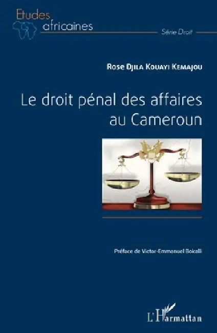 Le droit pénal des affaires au Cameroun by Kouayi Kemajou Rose