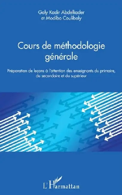 Cours de méthodologie générale: Préparation de leçons à l'attention des enseignants du primaire, du secondaire et du supérieur by Modibo Coulibaly, Abdelkader Galy Kadir