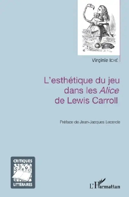 L'esthétique du jeu dans les Alice de Lewis Carroll by Iche Virginie