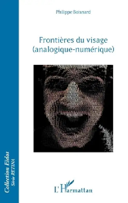 Frontières du visage: (analogique-numérique) by Boisnard Philippe