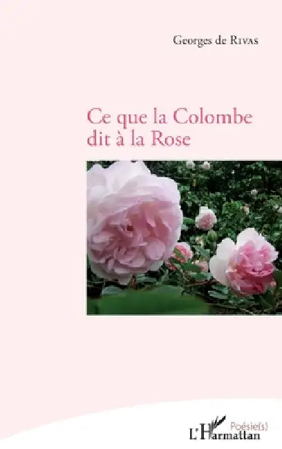 Ce que la colombe dit à la rose by de Rivas Georges