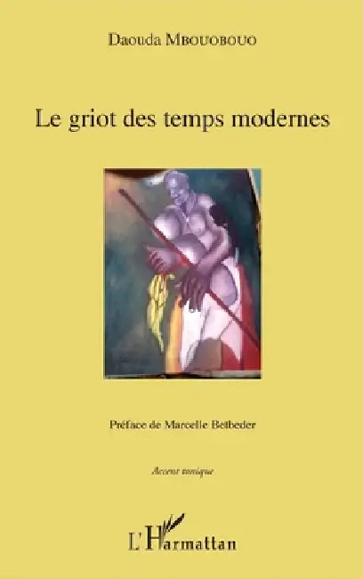 Le griot des temps modernes: Préface de Marcelle Betbeder by Daouda Mbouobouo