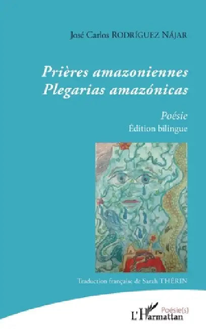 Prières amazoniennes: plegarias amazónicas Édition bilingue (traduction française de Sarah Thérin) by José Carlos Rodriguez Najar