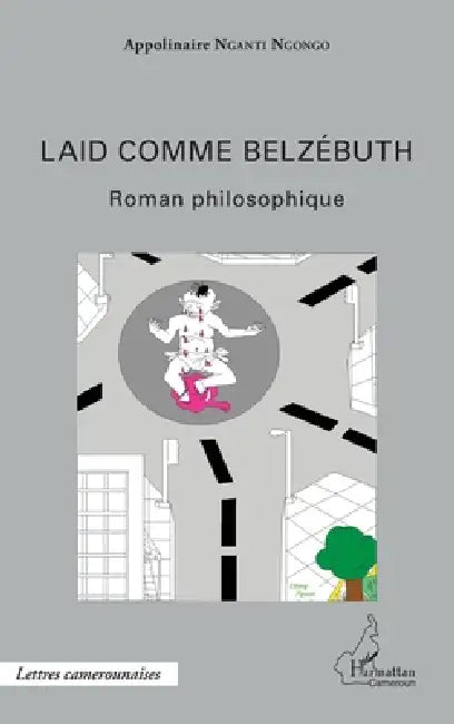 Laid comme Belzébuth: Roman philosophique by Nganti Ngongo Appolinaire