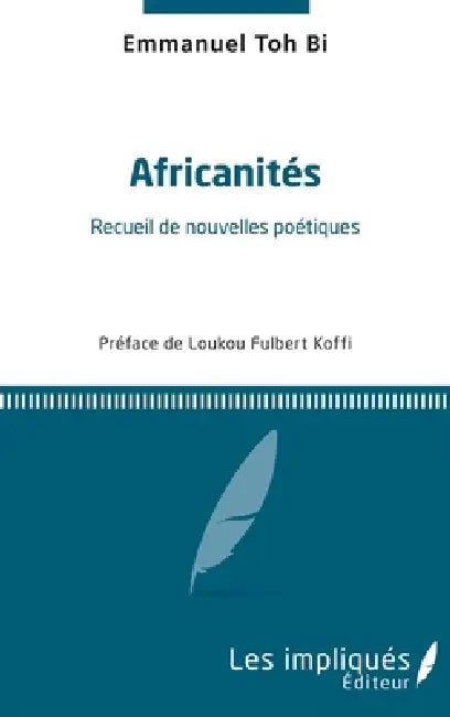 Africanités: Recueil de nouvelles poétiques by Emmanuel Toh Bi