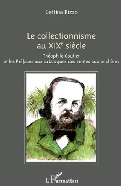 Le collectionnisme au XIXe siècle: Théophile Gautier et les Préfaces aux catalogues des ventes aux enchères by Rizzo Cettina
