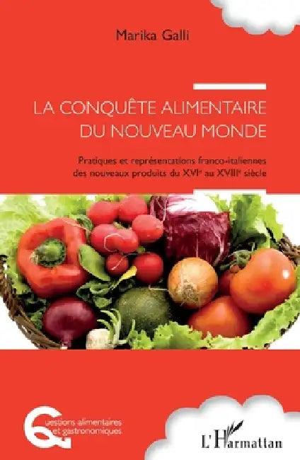 La conquête alimentaire du nouveau monde: Pratiques et représentations franco-italiennes des nouveaux produits du XVIe au XVIIIe siècle by Galli Marika