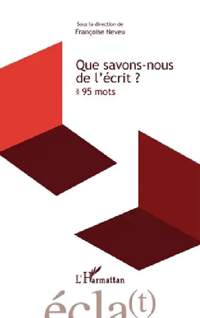 Que savons-nous de l'écrit ?: 95 mots by Françoise Neveu