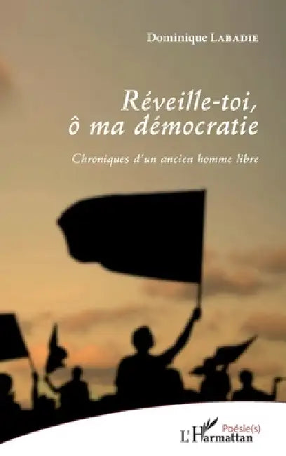 Réveille-toi, ô ma démocratie by LaBadie Dominique