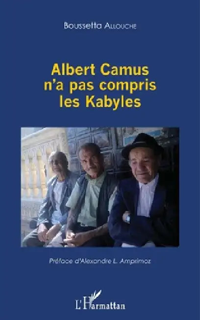 Albert Camus n'a pas compris les Kabyles by Allouche Boussetta