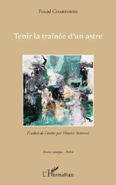 Tenir la traînée d'un astre by Chardoudi Fouad