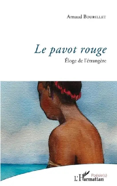 Le pavot rouge: Eloge de l'étrangère by Bourillet Arnaud
