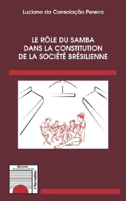 Le rôle du samba dans la constitution de la société brésilienne by Pereira Luciano Da Consolacao