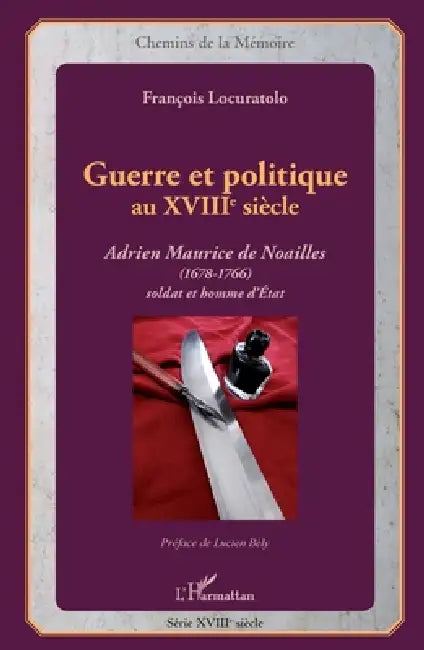 Guerre et politique au XVIIIe siècle: Adrien Maurice de Noailles (1678-1766) Soldat et homme d'Etat by Locuratolo Francois