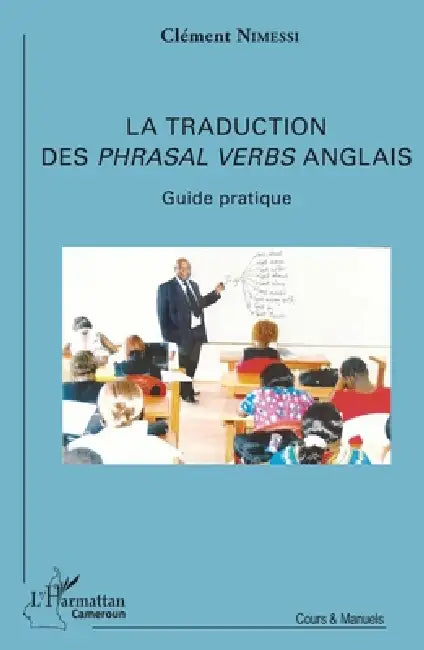 La traduction des Phrasal Verbs anglais: Guide pratique by Nimessi Clement
