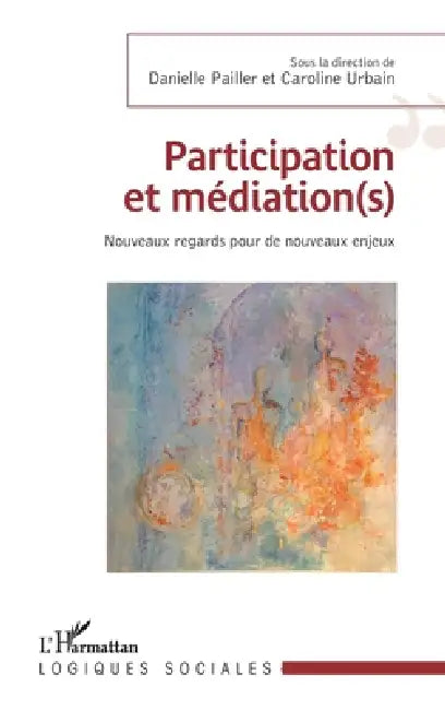 Participation et médiation(s): Nouveaux regards pour de nouveaux enjeux by Pailler Danielle