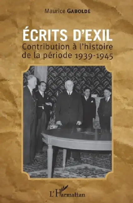 Ecrits d'exil: Contribution à l'histoire de la période 1939-1945 by Maurice Gabolde