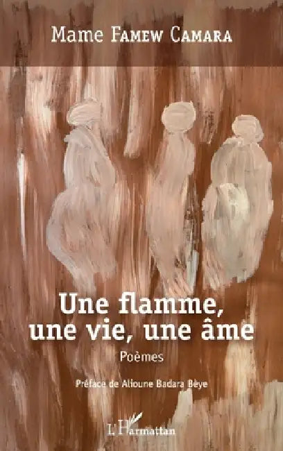 Une flamme, une vie, une âme by Mame Famew Camara
