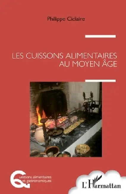 Les cuissons alimentaires au Moyen Âge by Ciclaire Philippe