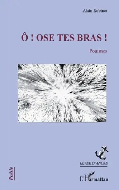 Ô ! Ose tes bras !: Poaimes by Robinet Alain
