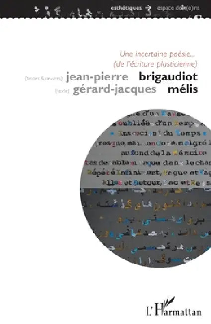 Une incertaine poésie... (de l'écriture plasticienne) by Gérard Jacques Melis, Jean-Pierre Brigaudiot