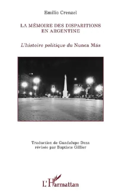 La mémoire des disparitions en Argentine: L'histoire politique du Nunca Más by Deza Guadalupe