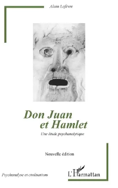 Don Juan et Hamlet (Nouvelle édition): Une étude psychanalytique by LeFevre Alain