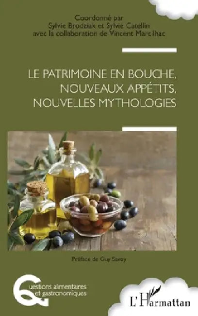 Le patrimoine en bouche, nouveaux appétits, nouvelles mythologies by Brodziak Sylvie