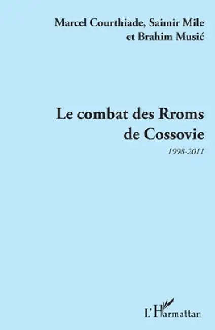 Le combat des Rroms de Cossovie: 1998-2011 by Marcel Courthiade, Mile Saimir, Music Brahim
