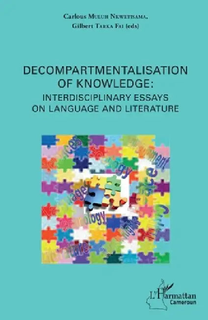 Decompartmentalisation of knowledge: interdisciplinary essays on language and literature by Muluh Nkwetisama Carlous