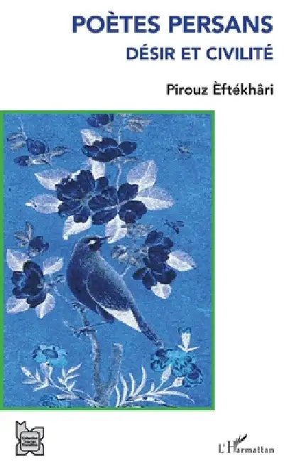 Poètes persans: Désir et civilité by Pirouz Eftekhari