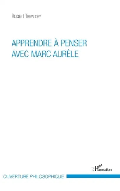 Apprendre à penser avec Marc Aurèle by Robert Tirvaudey