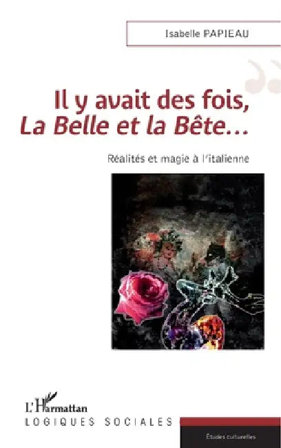 Il y avait des fois, La Belle et la Bête...: Réalités et magie à l'italienne by Isabelle Papieau