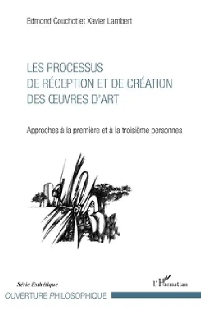 Les Processus de réception et de création des oeuvres d'art: Approches à la première et à la troisième personnes by Xavier Lambert