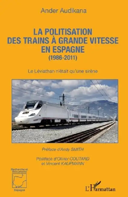 La politisation des trains à grande vitesse en Espagne (1986-2011): Le Léviathan n'était qu'une sirène by Audikana Ander