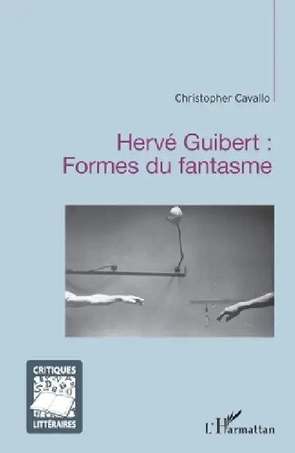 Hervé Guibert: Formes du fantasme by Cavallo Christopher