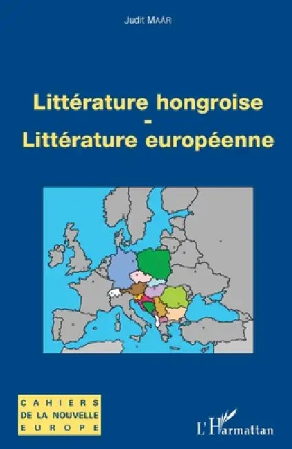 Littérature hongroise - littérature européenne by Judit Maar