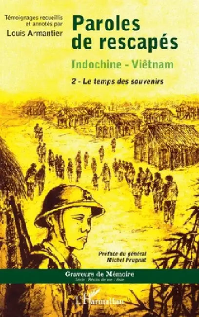 Paroles de rescapés - Indochine- Viêtnam: 2 - Le temps des souvenirs by Armantier Louis