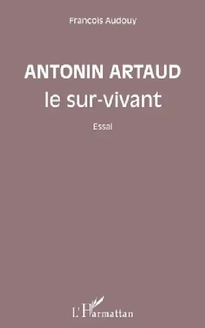 Antonin Artaud le sur-vivant by Francois Audouy