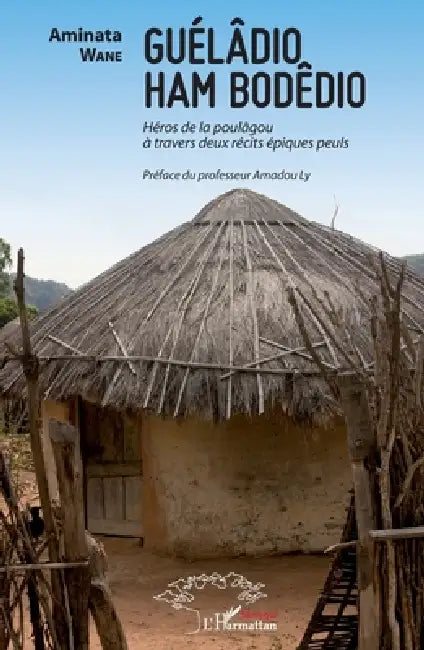 Guélâdio Ham Bodêdio: Héros de la poulâgou à travers deux récits épiques peuls by Wane Aminata