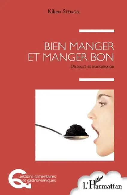 Bien manger et manger bon: Discours et transmission by Kilien Stengel