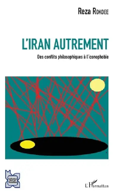 L'Iran autrement: Des conflits philosophiques à l'iconophobie by Reza Rokoee